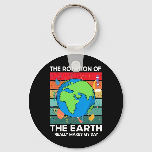 Funny Science Rotation Of Earth Makes My Day Space Key Ring (Front)