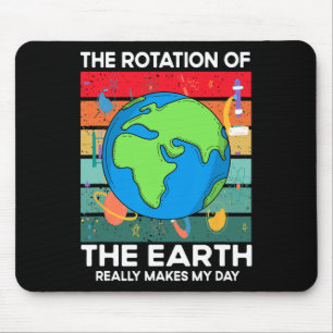 Funny Science Rotation Of Earth Makes My Day Space Mouse Mat
