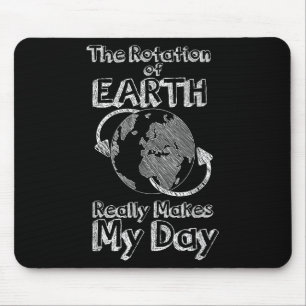Funny Science Rotation Of Earth Really Makes My Da Mouse Mat