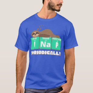 Funny Science Sloth I Nap Periodically Sloths Love T-Shirt