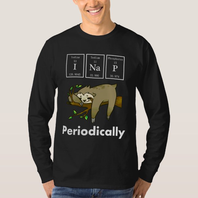 Funny Science Sloth I Nap Periodically T-Shirt (Front)
