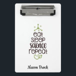 Funny Science student school personalised gift Mini Clipboard<br><div class="desc">This funny "Eat Sleep Science Repeat" design is perfect for students of all grades! Can be personalised with your kid's name. Great for Back to school gift,  Kid's Birthday gift and other holidays gifts.</div>