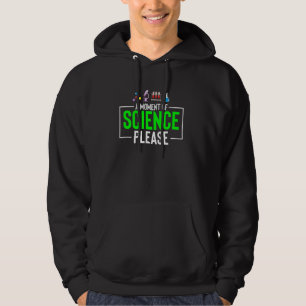 Funny Science Teacher A Moment Of Science Please G Hoodie