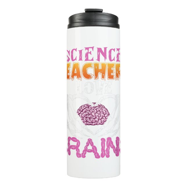 Funny Science Teachers Love Brains Halloween Scien Thermal Tumbler (Front)