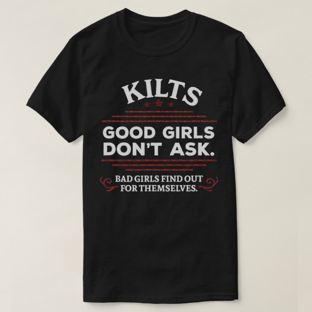 Funny Scottish Kilts Good Girls Donx27t Ask Scotla T-Shirt (Design Front)