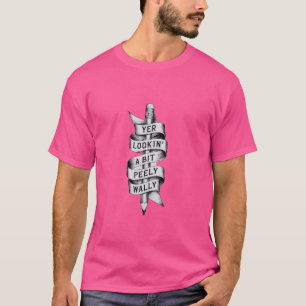 Funny Scottish Sayings Yer Lookin' A Bit Peely Wal T-Shirt