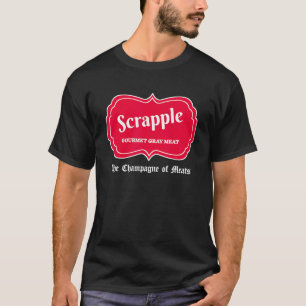 Funny Scrapple Gourmet Grey Meat Champagne Of Meat T-Shirt