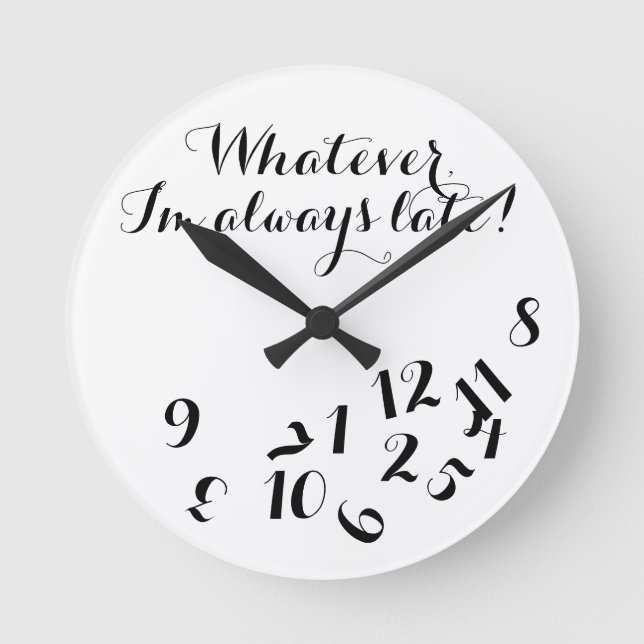 Funny Script Clock, Whatever I'm Always Late! Round Clock (Front)