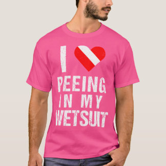 Funny Scuba Diver I Love Peeing In My Wetsuit Dive T-Shirt