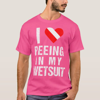 Funny Scuba Diver I Love Peeing In My Wetsuit Dive T-Shirt