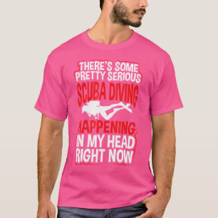 Funny Scuba Diver Quote Scuba Diving Enthusiasts T-Shirt