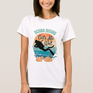 Funny Scuba Diving Gets Me Wet T-shirt