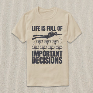 Funny Scuba Diving Important Decisions T-Shirt