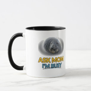 Funny Seal Ask Mum I'm Busy Mug