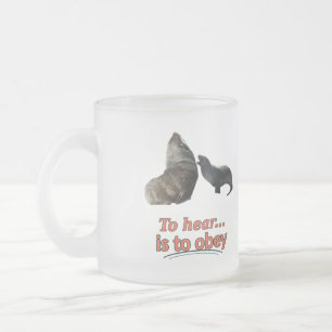 Funny Seal To Hear Is To Obey Frosted Glass Coffee Mug
