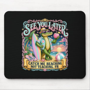 Funny See Later Catch Beaching Not Teaching Fr Mouse Mat