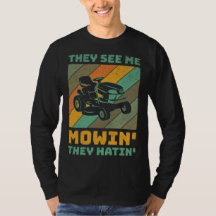 Funny See Me Mow They Hatin Lawn Grass Gardener Fa T-Shirt
