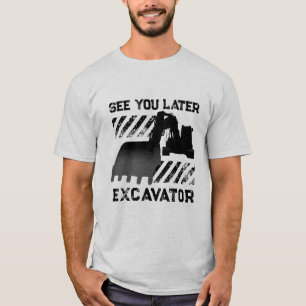 Funny See You Later Excavator T-Shirt