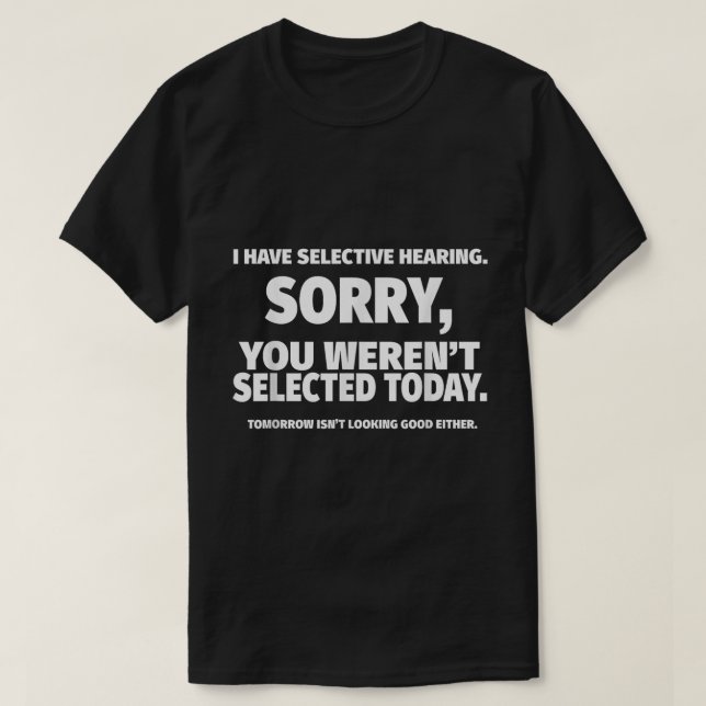 Funny Selective Hearing Quote Design T-Shirt (Design Front)