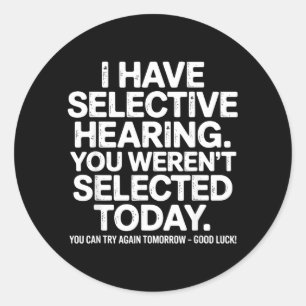 Funny Selective Hearing Quote Humour Saying For Me Classic Round Sticker