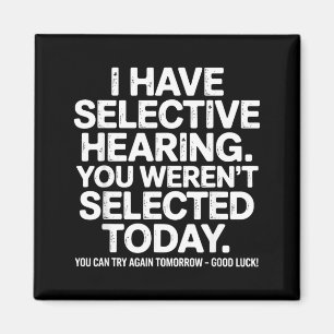 Funny Selective Hearing Quote Humour Saying For Me Magnet