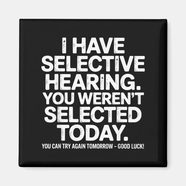 Funny Selective Hearing Quote Humour Saying For Me Magnet (Front)