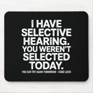 Funny Selective Hearing Quote Humour Saying For Me Mouse Mat