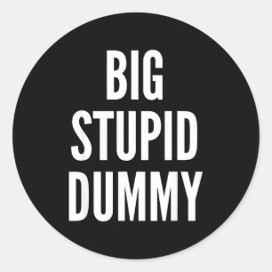Funny Self Deprecating Quote Big Stud Dummy  Classic Round Sticker