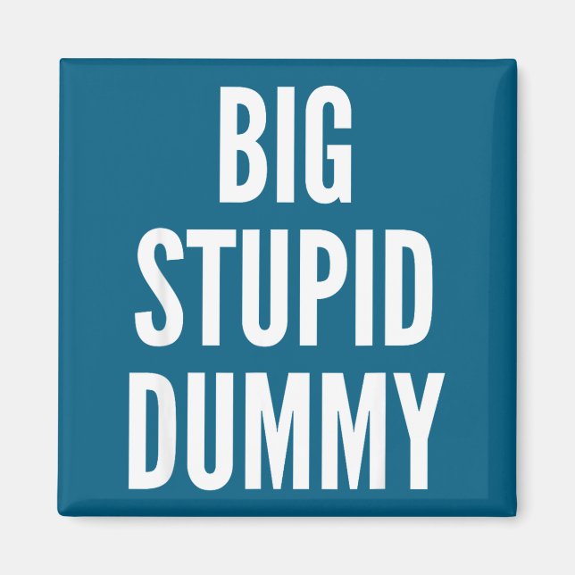 Funny Self Deprecating Quote Big Stud Dummy  Magnet (Front)