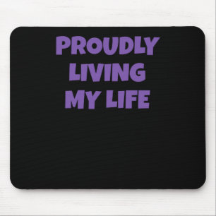 Funny Self-love Quote Proudly Living My Life Stick Mouse Mat