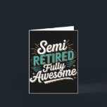 Funny Semi Retired Designs For Fully Awesome Retir Card<br><div class="desc">Funny Semi Retired Designs For Fully Awesome Retirement</div>