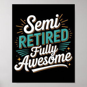 Funny Semi Retired Designs For Fully Awesome Retir Poster