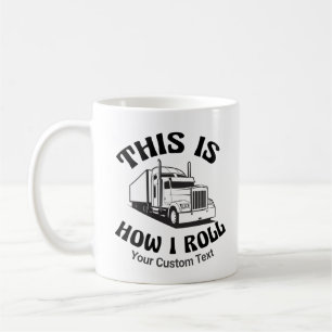 Funny Semi Truck Driver This is How I Roll Custom Coffee Mug