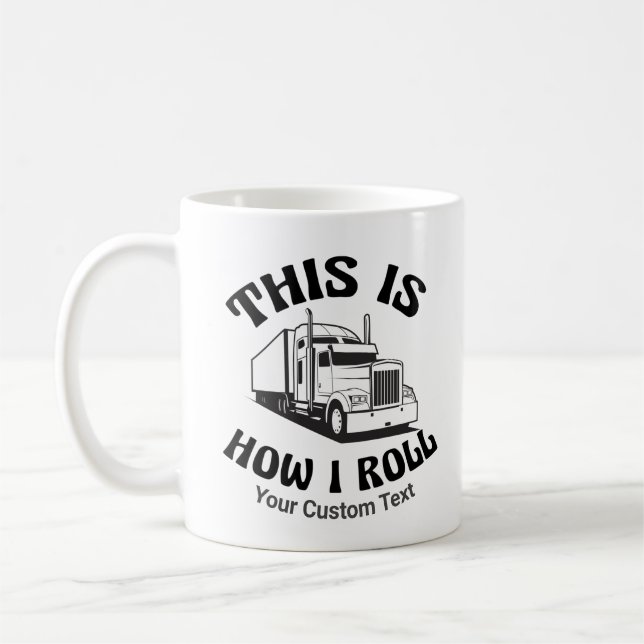 Funny Semi Truck Driver This is How I Roll Custom Coffee Mug (Left)