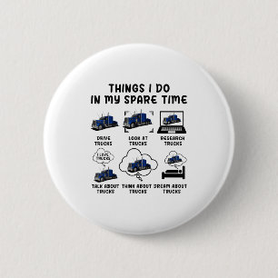 Funny Semi Truck Things I Do In My Spare Time Truc 6 Cm Round Badge