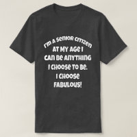 Funny Senior Citizen At My Age I Can Be Anything