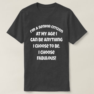 Funny Senior Citizen At My Age I Can Be Anything  T-Shirt