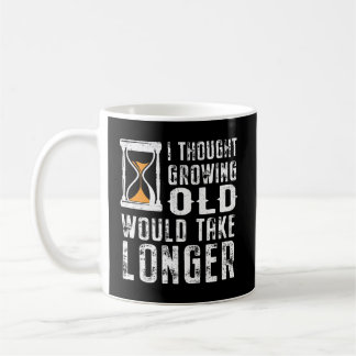 Funny Senior Citizen I Thought Growing Old Would T Coffee Mug