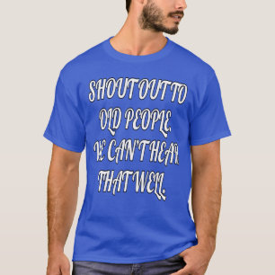 Funny Senior Citizen Shout Out To Old People T-Shirt