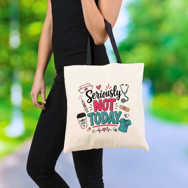Funny Seriously Not Today Nurse Tote Bag (Creator Uploaded)