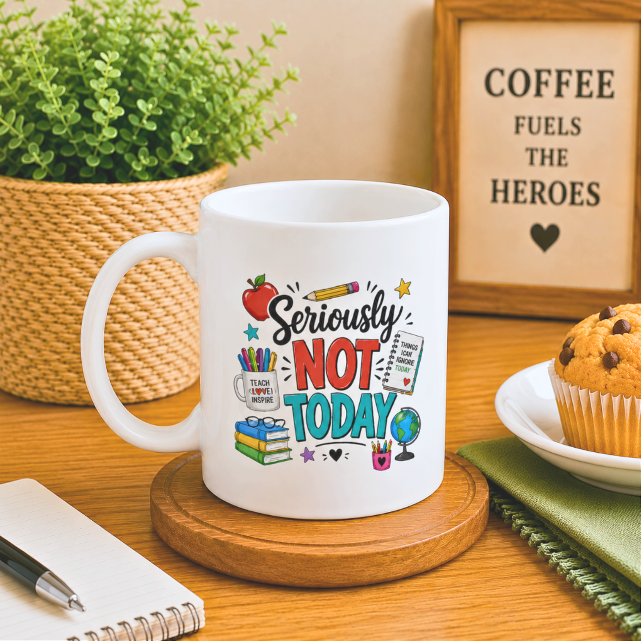 Funny Seriously Not Today Teacher Coffee Mug (Creator Uploaded)