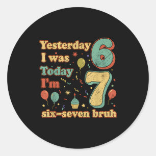 Funny Seven Year Old Birthday Six Seven Bruh Meme  Classic Round Sticker