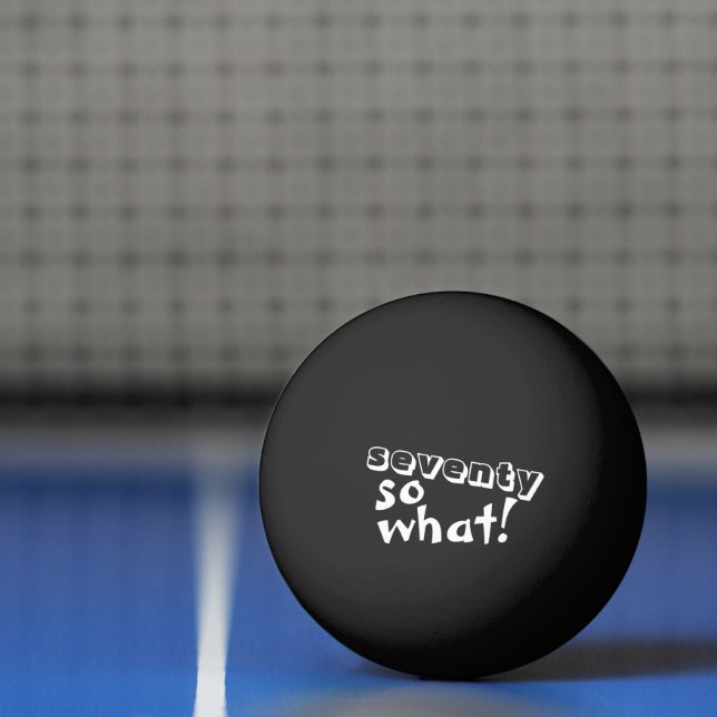 Funny Seventy so what Quote 70th Birthday Black Ping Pong Ball (Net)