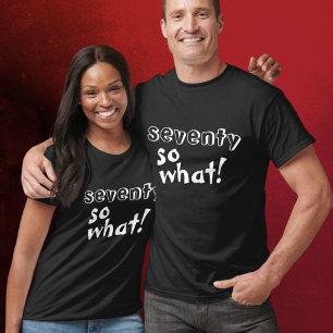 Funny Seventy so what Quote 70th Birthday  T-Shirt