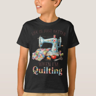 Funny Sewing Art For Women Life Better When Quilti T-Shirt