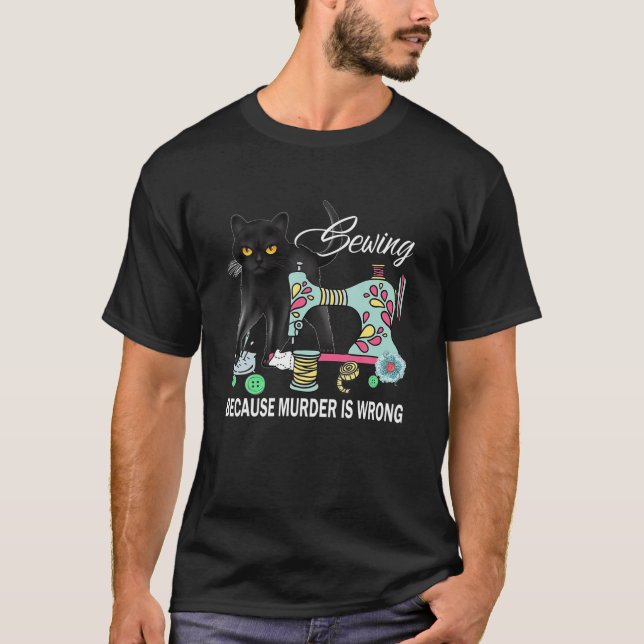 Funny Sewing Because Murder Is Wrong Love Cat Quil T-Shirt (Front)