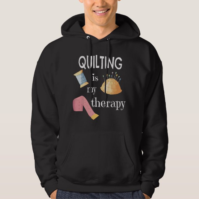 Funny Sewing Gift for Quilter Quilting is My Thera Hoodie (Front)