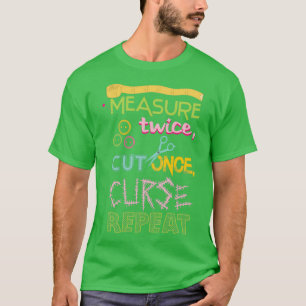 Funny Sewing  Measure twice cut once curse repeat  T-Shirt