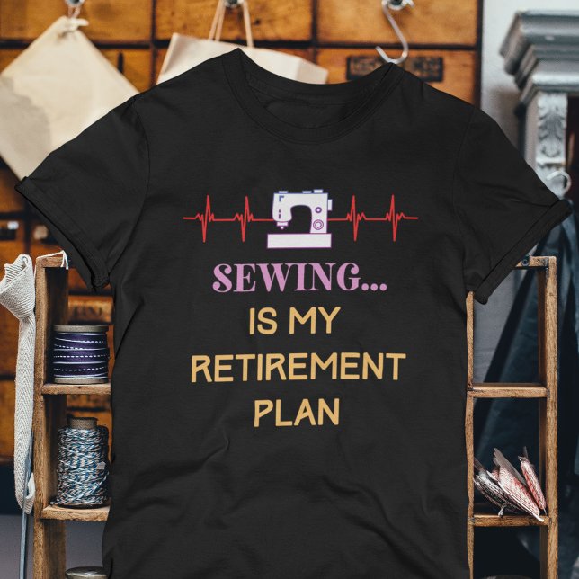 Funny Sewing Retirement Plan T-Shirt (Sewing is My Retirement Plan T-Shirt)