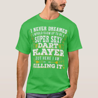 Funny Sexy Darts Player Killing it  T-Shirt